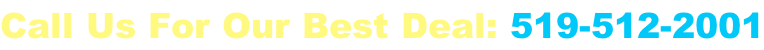 Call Us For Our Best Deal: 519-512-2001