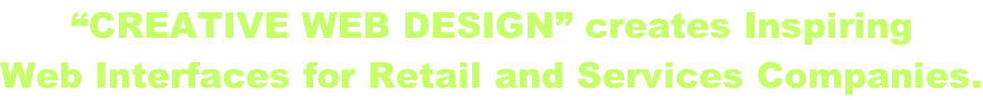 “Creative Web Design” creates Inspiring  Web Interfaces for Retail and Services Companies.